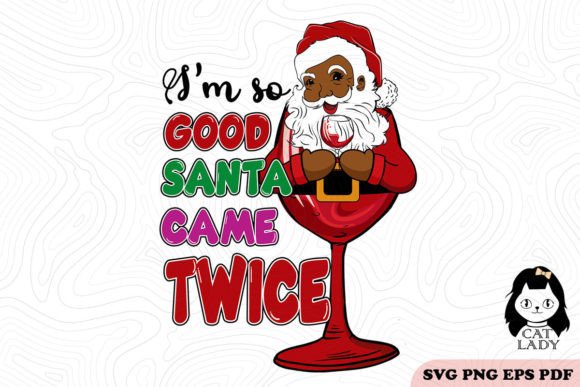 I m So Good Santa Came Twice SVG PNG
