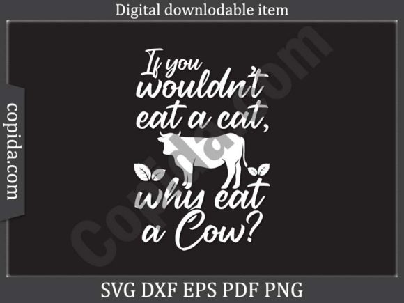 If You Wouldn't Eat a Cat Why Eat a Cow Embroidery Design