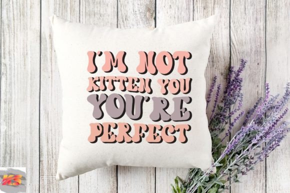 Retro I M Not Kitten You You Re Perfect Review